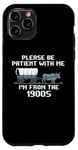 iPhone 11 Pro I'm From the 1900s Please Patient Funny History Case