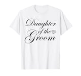 Daughter Of The Groom Bridal Party Wedding Marriage T-Shirt