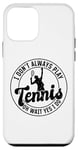 Coque pour iPhone 12 mini I don't always play Tennis oh wait yes I do - Amoureux de tennis