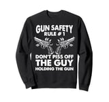 Gun Safety Rule - Don't Piss Off The Man Holding The Gun Sweatshirt