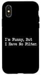 Coque pour iPhone X/XS I'm Funny But I Have No Filter Joke Apparel