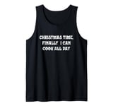 Christmas Time, Finally I Can Cook All Day Tank Top