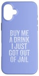 Coque pour iPhone 16 Plus Offre-moi un verre Je viens de sortir de prison Gunny Bar