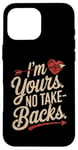 iPhone 16 Pro Max I'm Yours No Take Backs Love Funny Valentine's Day Graphic Case