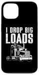 Coque pour iPhone 13 I Drop Big Loads Semi Truck Driver Trucker