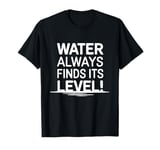 Water Always Finds It's Level Flat Earth T-Shirt