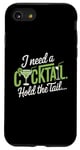 iPhone SE (2020) / 7 / 8 I Need A Cocktail Hold The Tail Mixed Drink Shot Alcohol Bar Case