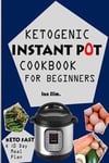 Keto Fast: Complete Ketogenic Instant Pot Cookbook for Beginners - With a 10 Days Meal Plan for Starters