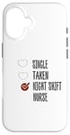 Coque pour iPhone 16 single no taken no night shift Nurse yes