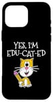 iPhone 16 Pro Max Back To School Cat, Yes I'm Edu-cat-ed, Teacher Cat Case