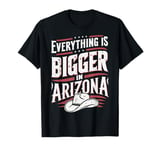 Arizona USA State Everything Is Bigger In Arizona America T-Shirt