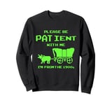 Please Be Patient With Me I'm From The 1900's Funny Vintage Sweatshirt