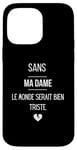 Coque pour iPhone 14 Pro Max Sans ma dame, le monde serait bien triste.