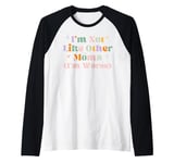 Funny Mama Mother I'm Not Like Other Moms I'm Worse Raglan Baseball Tee