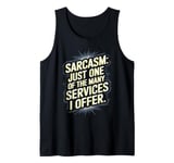 Sarcasm - One Of The Many Services I Offer Tank Top