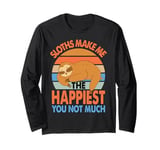 Sloths Make Me The Happiest You Not Much - Funny Sarcasm Long Sleeve T-Shirt