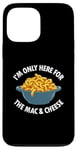 Coque pour iPhone 13 Pro Max I'm Only Here for the Mac and Cheese Funny Foodies