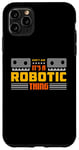 iPhone 11 Pro Max It's A Robotic Thing Robots Artificial Intelligence Robotics Case