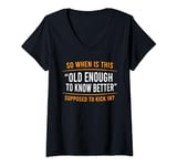 Womens So When Is This Old Enough Know Better Supposed Kick Vintage V-Neck T-Shirt