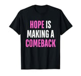 Hope Is Making A Comeback Women Men / We're Not Going Back T-Shirt