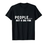 People... Not a Big Fan T-Shirt Funny Tshirt T-Shirt