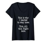 Womens This Is Why I Wanted To Stay Home. This. All This Right Here V-Neck T-Shirt