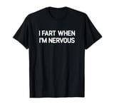 I Fart When I'm Nervous, Funny, Jokes, Sarcastic T-Shirt