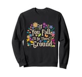 If You Fall I'll Be There Signed The Ground Funny Surgery Sweatshirt