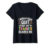 Womens I could have quit but my trainer scares me, Fit & Fearless V-Neck T-Shirt