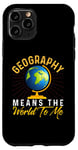 iPhone 11 Pro Geography Means the World to me Shirt Geography Shirt World Case