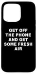 Coque pour iPhone 15 Pro Max Get Off The Phone & Get Some Fresh Air – Funny Reminder