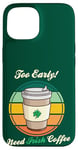 Coque pour iPhone 15 St Patrick's Day Retro Too Early Need Irish Coffee to Go 2