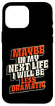 Coque pour iPhone 16 Pro Max Peut-être plus dramatique dans Next Life Drama Behavior