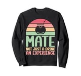 Mate Not Just a Drink an Experience Mate Sweatshirt