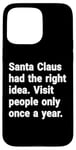 iPhone 15 Pro Max Santa had the right idea. Visit people only once a year Case