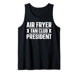 Air Fryer Fan Club President Design for a Air Fryer lover Tank Top