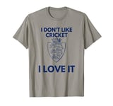 I Don't Like Cricket I Love It England Cricket T-Shirt