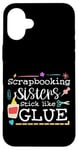 Coque pour iPhone 16 Plus Scrapbooking Sisters Stick Like Glue Collage artisanal