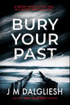 Bury Your Past: A chilling British detective crime thriller (The Hidden Norfolk Murder Mystery Series Book 2)