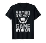 Sambo is not just a game it's my life - Sambo Wrestler T-Shirt