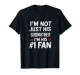 I'm Not Just His Godmother I'm His Number 1 Fan T-Shirt