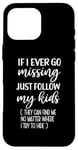 iPhone 16 Pro Max If I Ever Go Missing Just Follow My Kids Funny Mother's Day Case