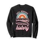 Feminist Well Behaved Women Seldom Make History Sweatshirt