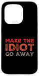 Coque pour iPhone 15 Pro Faites en sorte que l'idiot s'en aille