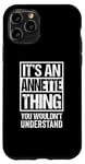 iPhone 11 Pro It's An Annette Thing You Wouldn't Understand First Name Case