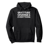 Gratitude Changes Everything Mindfulness Thanksgiving Quote Pullover Hoodie