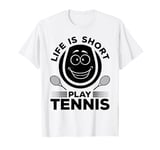 Tennis Lover Tennis Player - Life is short play Tennis T-Shirt