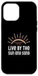 iPhone 12 Pro Max Live By The Sun And Sand Case