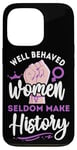 iPhone 13 Pro Feminist Well Behaved Women Seldom Make History Case