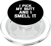 I Pick My Butt & I Smell It – Inscription amusante sarcastique fantaisie PopSockets PopGrip pour MagSafe